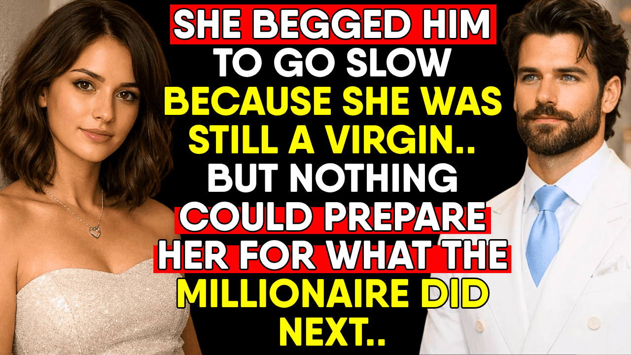 "Go Slow... I'm Still a Innocent" — After That, The Millionaire Did Something She Never Forgot...