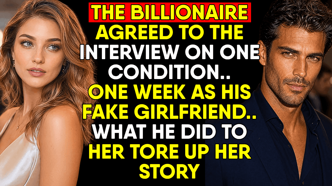 The Billionaire Agreed to Her Interview on One Condition—One Week as His Fake Girlfriend